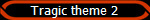 Tragic theme 2
